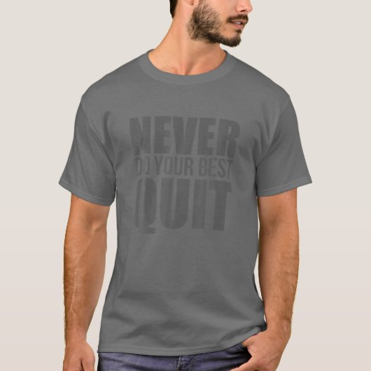 Never Do Your Best Quit T-Shirt (Vorderseite)