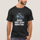 Never Dont Stop Squatting Workout Motivational Quo T-Shirt (Vorderseite)