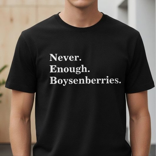 Never Enough Boysenberries Funny Fruit Lover T-Shirt