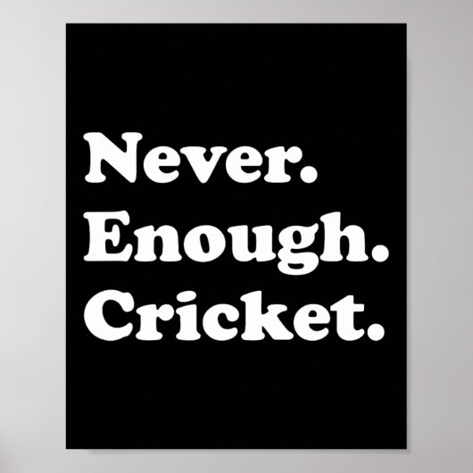 Never Enough Cricket Funny Cricket  Poster (Vorne)