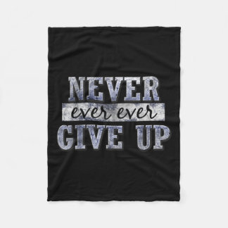 Never Ever Ever Give Up Motivational Insrational  Fleecedecke