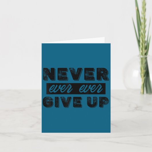 Never Ever Give Up Insrational Motivational Quotes Karte (Vorderseite)