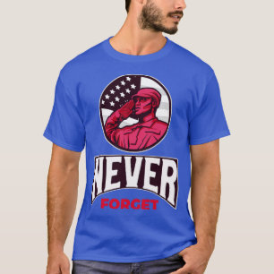 NEVER FORGET Memorial Day Patriotic  T-Shirt