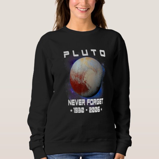 Never Forget Pluto 1930 2006 Planet Space Scienc Sweatshirt (Vorderseite)