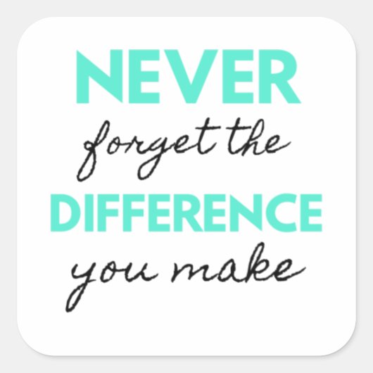 Never Forget The Difference You Make 2 Quadratischer Aufkleber (Vorderseite)