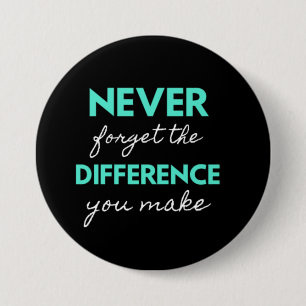 Never Forget the Difference You Make Button