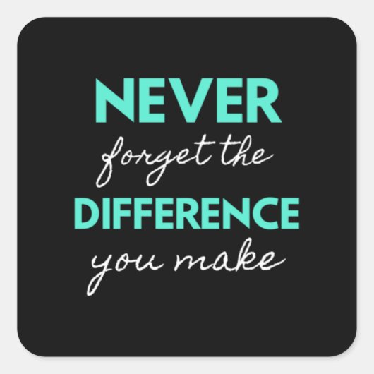 Never Forget The Difference You Make Quadratischer Aufkleber (Vorderseite)