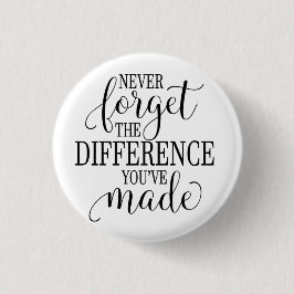 Never Forget the Difference You’ve Made Button
