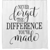 Never Forget the Difference You’ve Made Duschvorhang (Vorderseite)