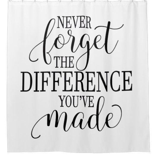 Never Forget the Difference You’ve Made Duschvorhang (Vorderseite)