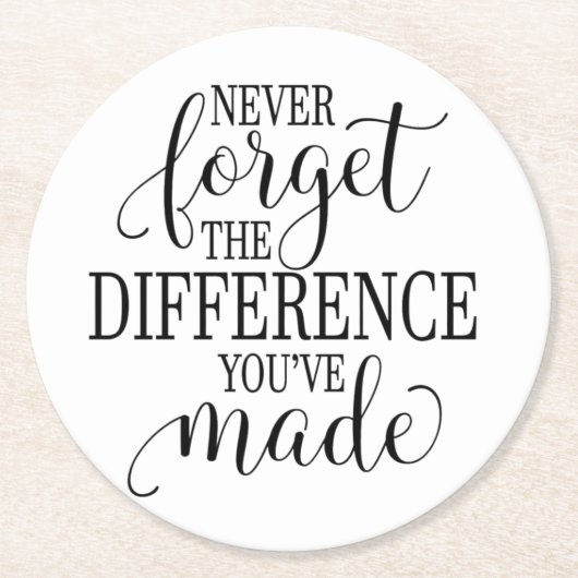 Never Forget the Difference You’ve Made Runder Pappuntersetzer (Vorderseite)