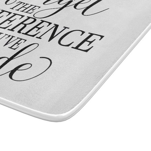 Never Forget the Difference You’ve Made Schneidebrett (Ecke)