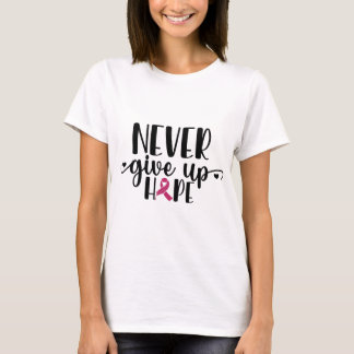 Never Give Up Hope. Breast Cancer . T-Shirt
