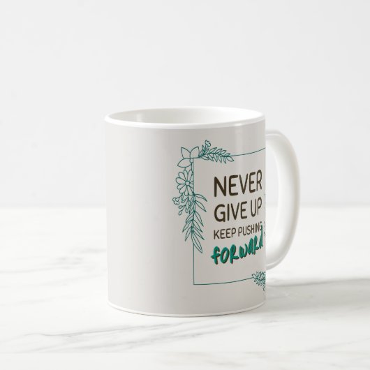 Never Give Up Keep Pushing Forward Positive Quote Kaffeetasse (VorderseiteRechts)