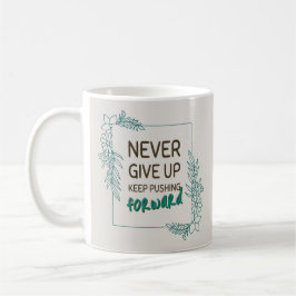 Never Give Up Keep Pushing Forward Positive Quote Kaffeetasse
