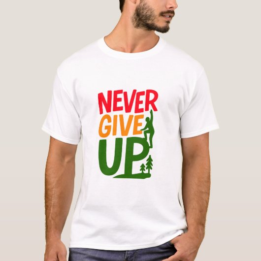 Never Give Up – Man Lifting Words Design T-Shirt (Vorderseite)