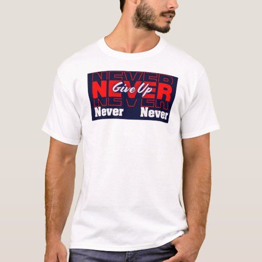 Never Give Up - Modern Layered Typography & Motiva T-Shirt (Vorderseite)