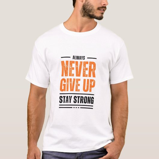 Never Give Up Motivational Quote T-Shirt  (Vorderseite)