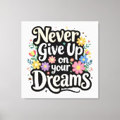 Never Give Up On Your Dreams Leinwanddruck (Vorderseite)