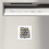 Never Give Up On Your Dreams Magnet (In Situ (Geschirrspüler))