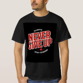 Never Give up  T-Shirt (Vorderseite)