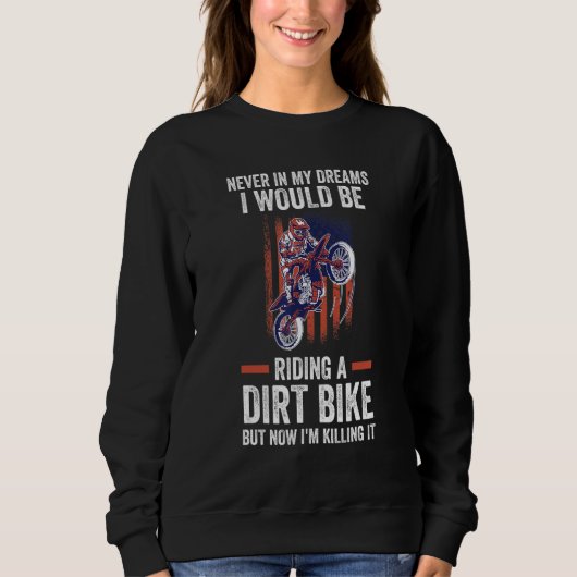 never in my dreams I riding a dirt bike dirt bikin Sweatshirt (Vorderseite)