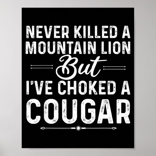 Never Killed A Mountain Lion But I've Choked A Cou Poster (Vorne)