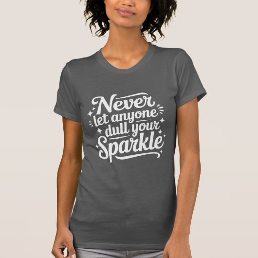 Never Let Anyone Dull Your Sparkle – Grey T-Shirt (Vorderseite)