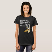 Never Make Eye Contact When Eating a Banana Innue T-Shirt (Vorne ganz)