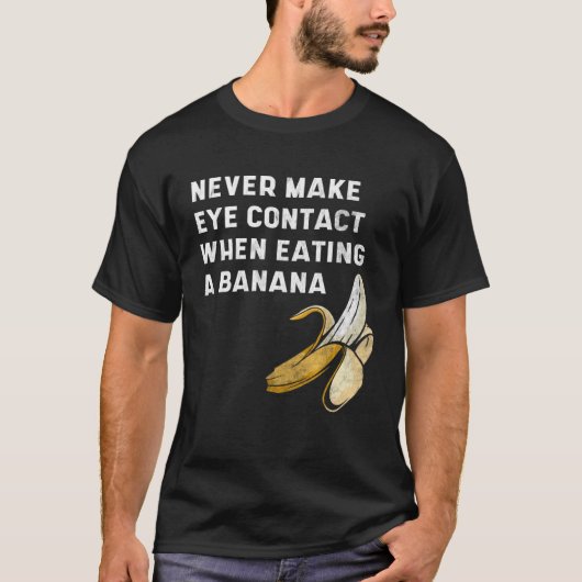 Never Make Eye Contact When Eating a Banana Innue T-Shirt (Vorderseite)