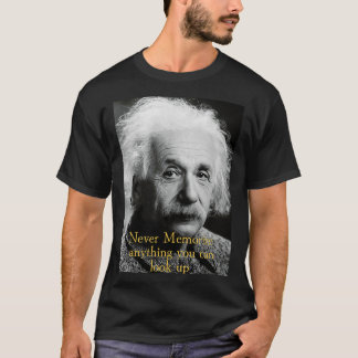 Never Memorize Anything you can Look Up T-Shirt