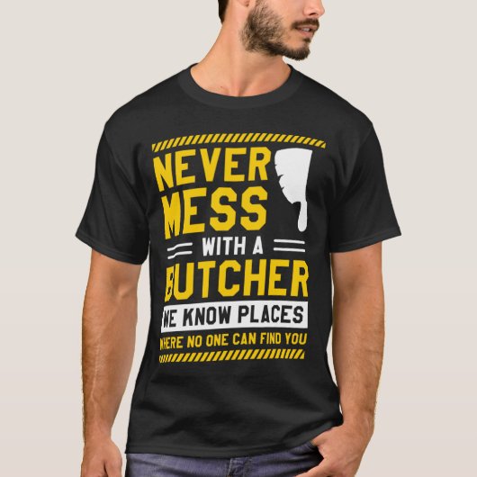Never Mess With A Butcher We Know Places Where No T-Shirt (Vorderseite)