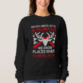 Never Mess With A Hunter  Hunting Lover Funny Hunt Sweatshirt (Vorderseite)