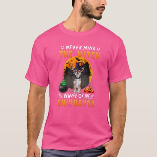 Never Mind The Witch Beware Of Chihuahua Dog Hallo T-Shirt (Vorderseite)