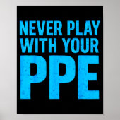 Never Play With Your Ppe Funny Safety Design Cool  Poster (Vorne)