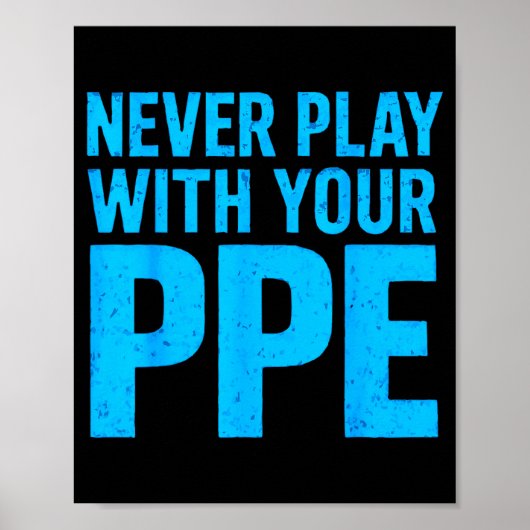 Never Play With Your Ppe Funny Safety Design Cool Poster (Vorne)