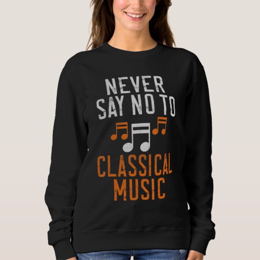 Never say no to Classical Music Sweatshirt (Vorderseite)