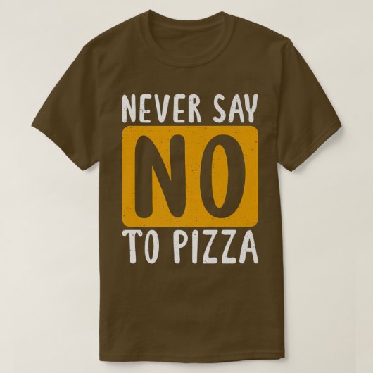 Never Say No To Pizza Snack Pizzalove Pizza 112625 T-Shirt (Design vorne)