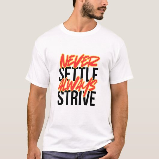 Never Settle. Always Strive. T-Shirt (Vorderseite)