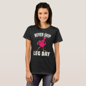 Never skip leg day Flamingo T-Shirt (Vorne ganz)