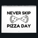 Never Skip Pizza Day Kalender<br><div class="desc">Cool,  Comic,  Love,  Funny,  Coupes,  Vintage sports,  Retro,  Party,  Cute,  Christmas,  Nerd,   humor,  Geek,  Hipster</div>