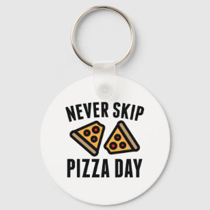 Never Skip Pizza Day Schlüsselanhänger