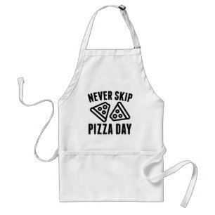 Never Skip Pizza Day Schürze