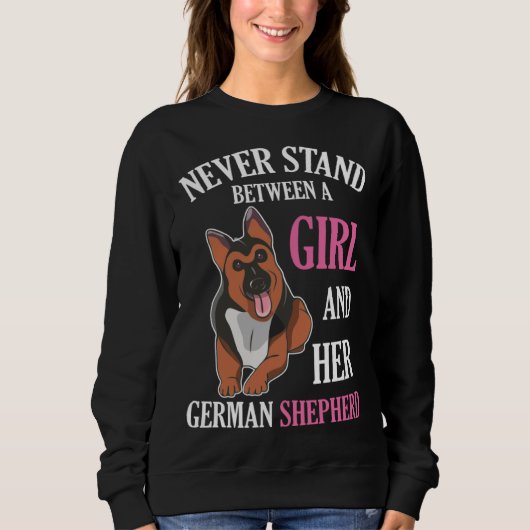 Never Stand Between A Girl And Her German Shepherd Sweatshirt (Vorderseite)