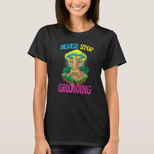 Never Stop Growing Women Magic Psilocybin Mushroo T-Shirt (Vorderseite)