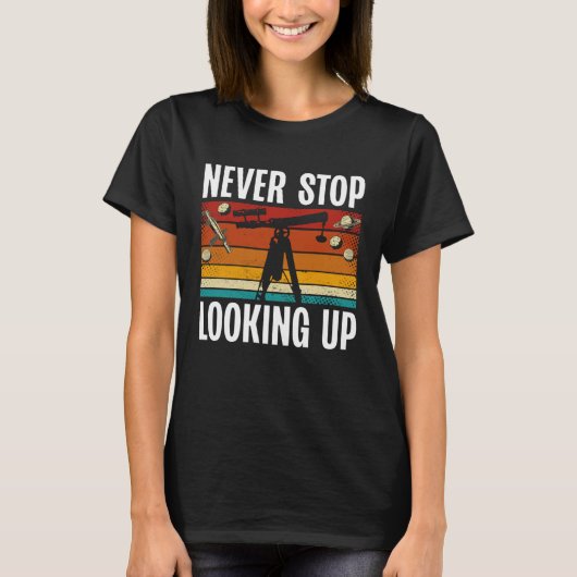 Never Stop Looking Up Space Science Solar System T-Shirt (Vorderseite)