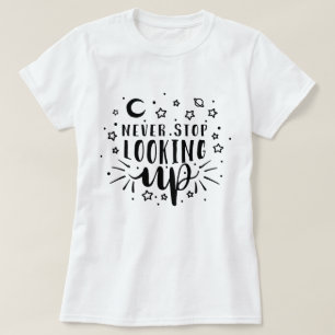 Never Stopp Looking Up T-Shirt