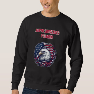 Never Surrender Freedom American Patriot Brave Sweatshirt