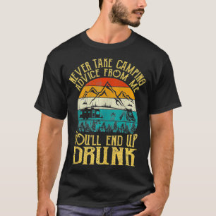 Never Take Camping Advice From Me You'll End Up Dr T-Shirt