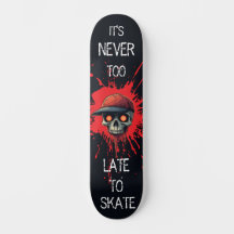 Never to late to skate